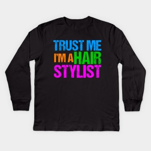 Trust Me I'm a Hair Stylist Kids Long Sleeve T-Shirt